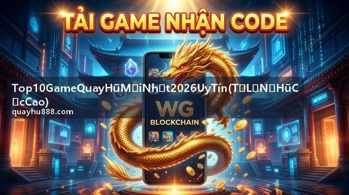 Top 10 Game Quay Hũ Uy Tín – Nổ hũ cực cao mỗi vòng quay